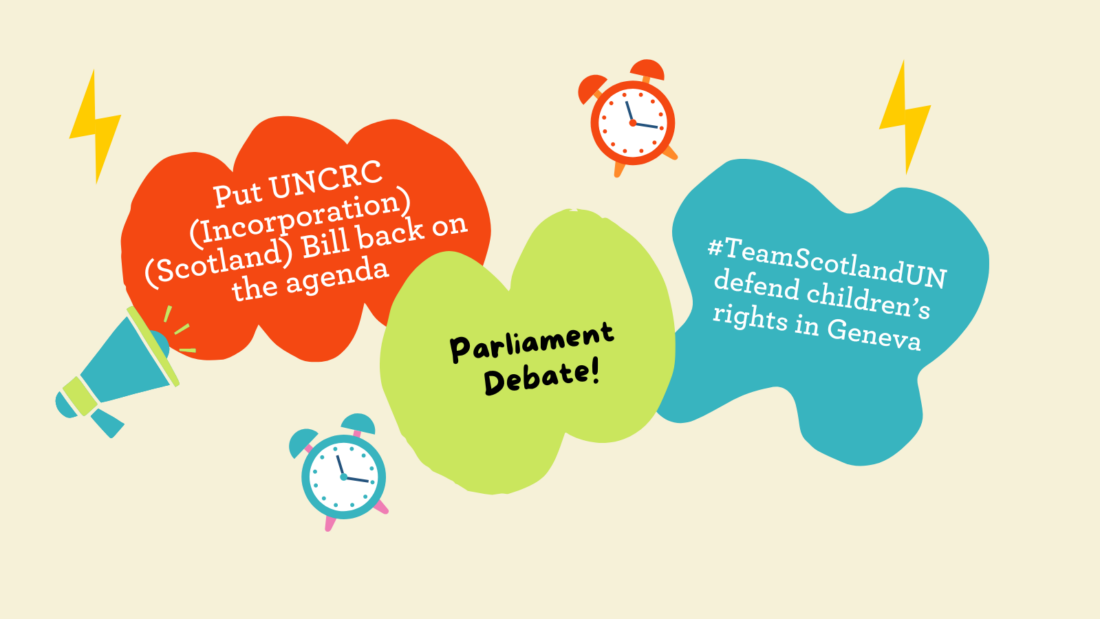 Light yellow background with lightning bolts, clocks and megaphones. Text in the middle on coloured bubbles reads: 'Parliament Debate! UNCRC (Incorporation) (Scotland) Bill back on the agenda. #TeamScotlandUN defend children's rights in Geneva'