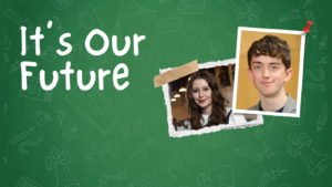Graphic with green background with text that reads: 'It's Our Future'. Images of MSYPs at right.