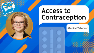 Blue and orange graphic with an image of Emma Prach MSYP with text that reads ' Access to Contraception. #CabinetTakeover'. SYP logo in top left.