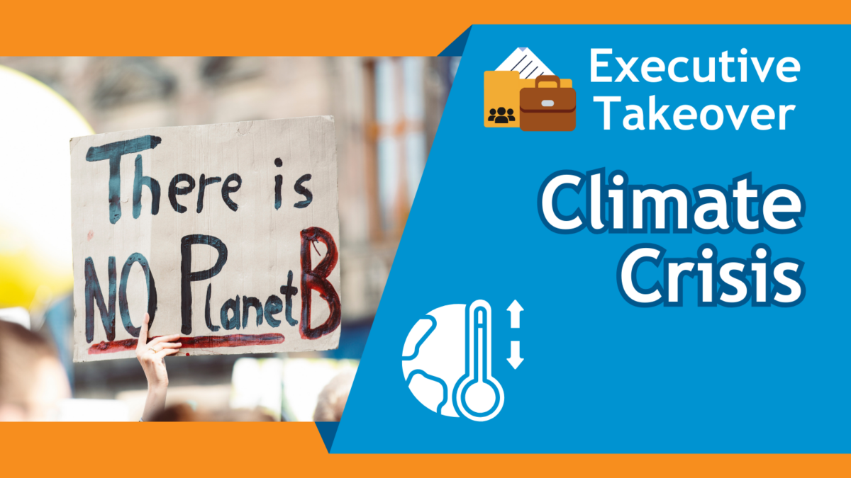 Graphic with orange background. Image of climate protester. Text on blue background to the right reads: 'Executive Takeover. Climate Crisis.' White globe at bottom and briefcase and paper folder at the top.